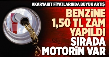 BENZİNE 1,50 TL ZAM YAPILDI, SIRADA MOTORİN VAR
