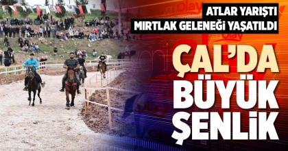 ÇAL’DA BÜYÜK ŞENLİK