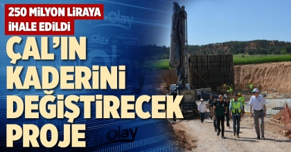 ÇAL’IN KADERİNİ DEĞİŞTİRECEK PROJE