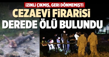 CEZAEVİ FİRARİSİ DEREDE ÖLÜ BULUNDU