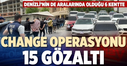CHANGE OPERASYONU 15 GÖZALTI