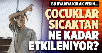ÇOCUKLAR SICAKTAN NE KADAR ETKİLENİYOR?