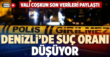 DENİZLİ’DE SUÇ ORANI DÜŞÜYOR