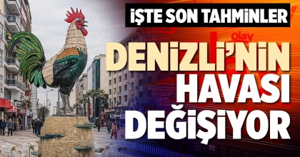 DENİZLİ’NİN HAVASI DEĞİŞİYOR