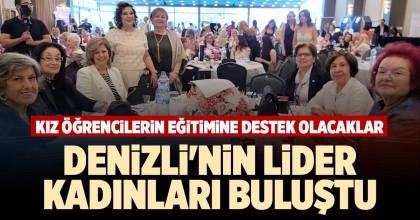 DENİZLİ'NİN LİDER KADINLARI BULUŞTU