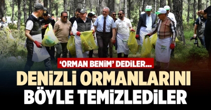 DENİZLİ ORMANLARINI BÖYLE TEMİZLEDİLER