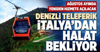 DENİZLİ TELEFERİK, İTALYA’DAN HALAT BEKLİYOR