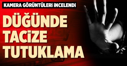 DÜĞÜNDE TACİZE TUTUKLAMA