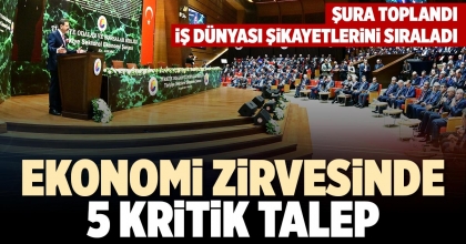 EKONOMİ ZİRVESİNDE 5 KRİTİK TALEP