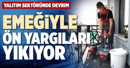 EMEĞİYLE ÖN YARGILARI YIKIYOR