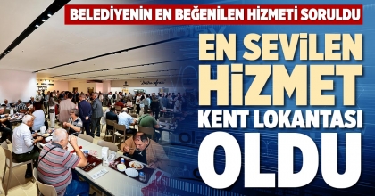 EN SEVİLEN HİZMET KENT LOKANTASI OLDU