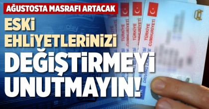 ESKİ EHLİYETLERİNİZİ DEĞİŞTİRMEYİ UNUTMAYIN!