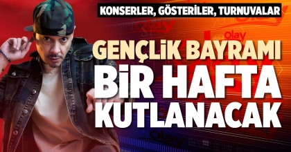GENÇLİK BAYRAMI BİR HAFTA KUTLANACAK