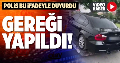 POLİS BU İFADEYLE DUYURDU GEREĞİ YAPILDI!