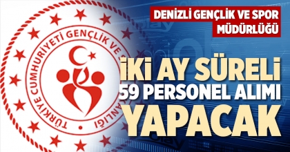 DENİZLİ GENÇLİK VE SPOR MÜDÜRLÜĞÜ İKİ AY SÜRELİ 59 PERSONEL ALIMI YAPACAK