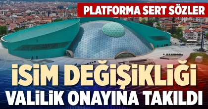 İSİM DEĞİŞİKLİĞİ VALİLİK ONAYINA TAKILDI