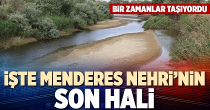İŞTE MENDERES NEHRİ’NİN SON HALİ