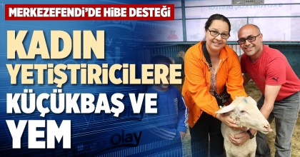 KADIN YETİŞTİRİCİLERE KÜÇÜKBAŞ VE YEM