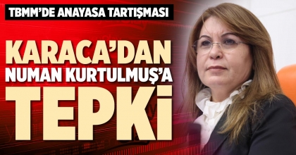 KARACA’DAN NUMAN KURTMULMUŞ’A TEPKİ