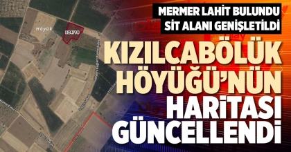 KIZILCABÖLÜK HÖYÜĞÜ’NÜN HARİTASI GÜNCELLENDİ