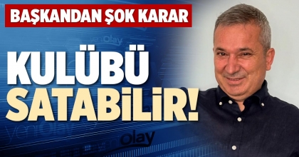 KULÜBÜ SATABİLİR!
