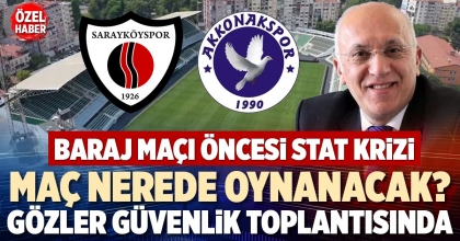 MAÇ NEREDE OYNANACAK? GÖZLER GÜVENLİK TOPLANTISINDA