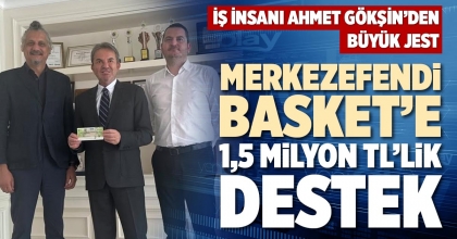 MERKEZEFENDİ BASKET’E 1,5 MİLYON TL’LİK DESTEK