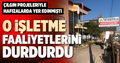 O İŞLETME FAALİYETLERİNİ DURDURDU