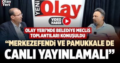 “MERKEZEFENDİ VE PAMUKKALE DE CANLI YAYINLAMALI”