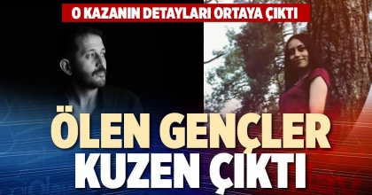 ÖLEN GENÇLER KUZEN ÇIKTI