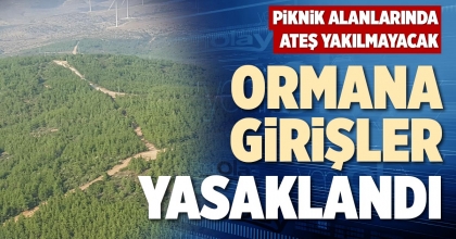 ORMANA GİRİŞLER YASAKLANDI