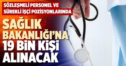 SAĞLIK BAKANLIĞINA 19 BİN KİŞİ ALINACAK
