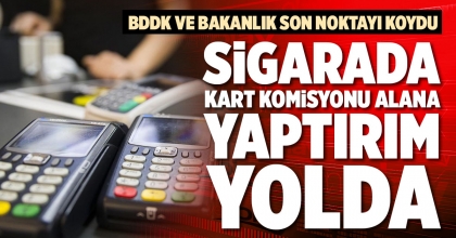 SİGARADA KART KOMİSYONU ALANA YAPTIRIM YOLDA