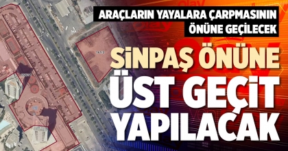 SİNPAŞ ÖNÜNE ÜST GEÇİT YAPILACAK