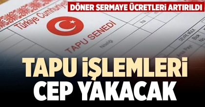 TAPU İŞLEMLERİ CEP YAKACAK