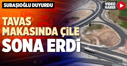 TAVAS MAKASI’NDA ÇİLE SONA ERDİ