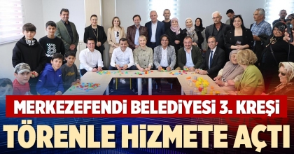 MERKEZEFENDİ BELEDİYESİ 3. KREŞİ TÖRENLE HİZMETE AÇTI