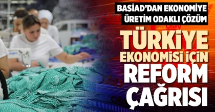 TÜRKİYE EKONOMİSİ İÇİN REFORM ÇAĞRISI