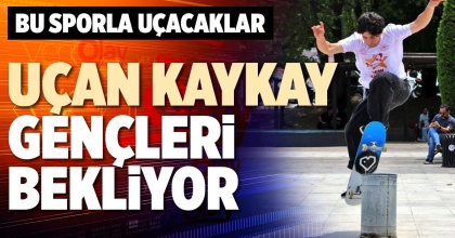 UÇAN KAYKAY GENÇLERİ BEKLİYOR