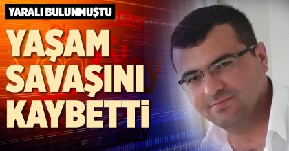 YARALI BULUNMUŞTU, YAŞAM SAVAŞINI KAYBETTİ