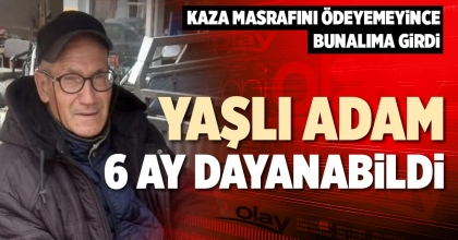 YAŞLI ADAM 6 AY DAYANABİLDİ