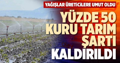 YÜZDE 50 KURU TARIM ŞARTI KALDIRILDI