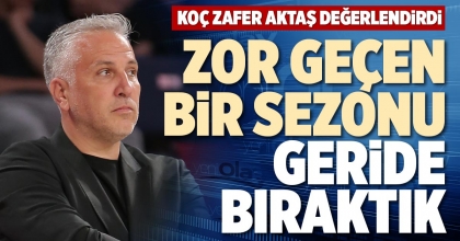 ZOR GEÇEN BİR SEZONU GERİDE BIRAKTIK