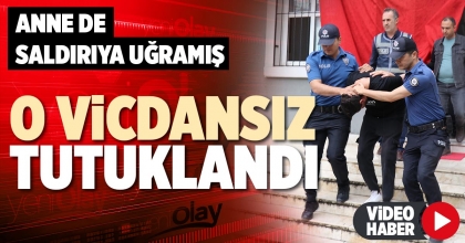 O VİCDANSIZ TUTUKLANDI
