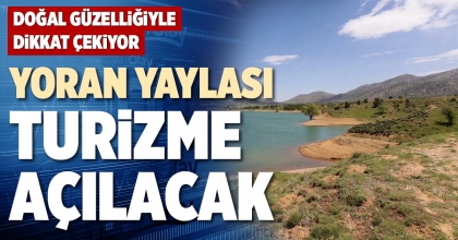 YORAN YAYLASI TURİZME AÇILACAK