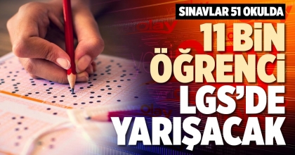 11 BİN ÖĞRENCİ LGS’DE YARIŞACAK
