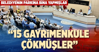“15 GAYRİMENKULE ÇÖKMÜŞLER”