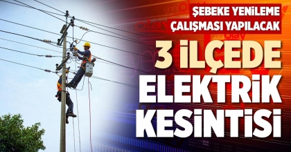 3 İLÇEDE ELEKTRİK KESİNTİSİ