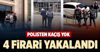 4 FİRARİ YAKALANDI