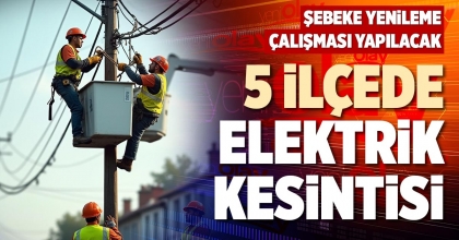 5 İLÇEDE ELEKTRİK KESİNTİSİ